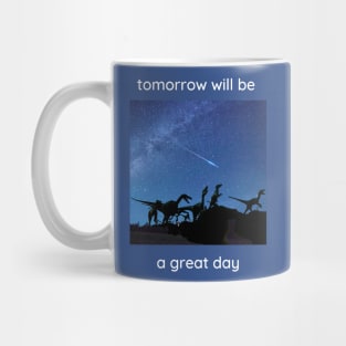 Tomorrow will be a great day. Mug